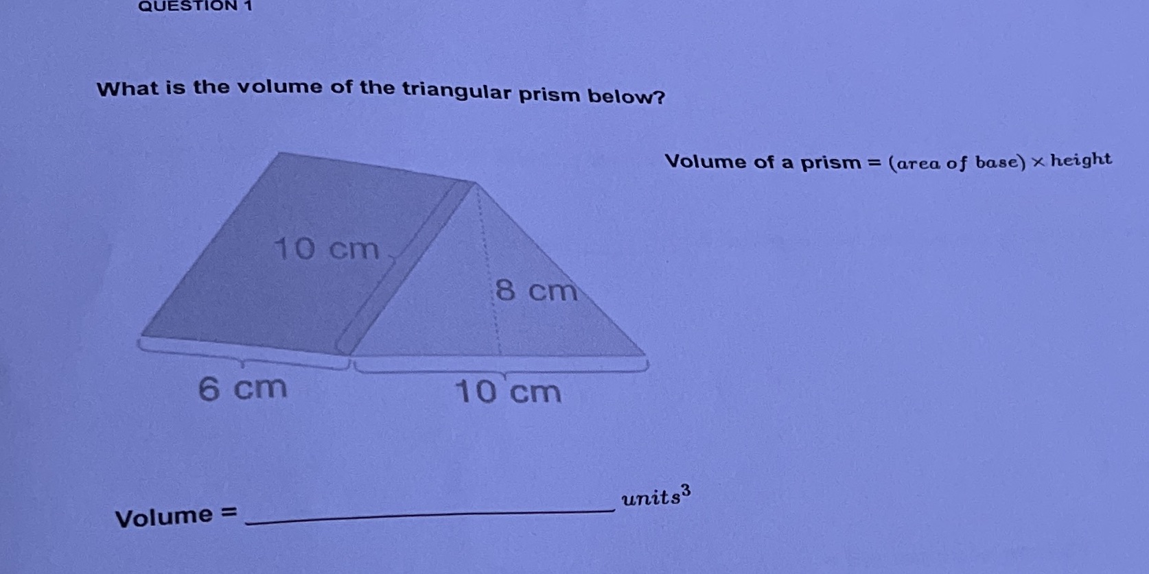 QUESTION 1 What is the volume of the triangular
