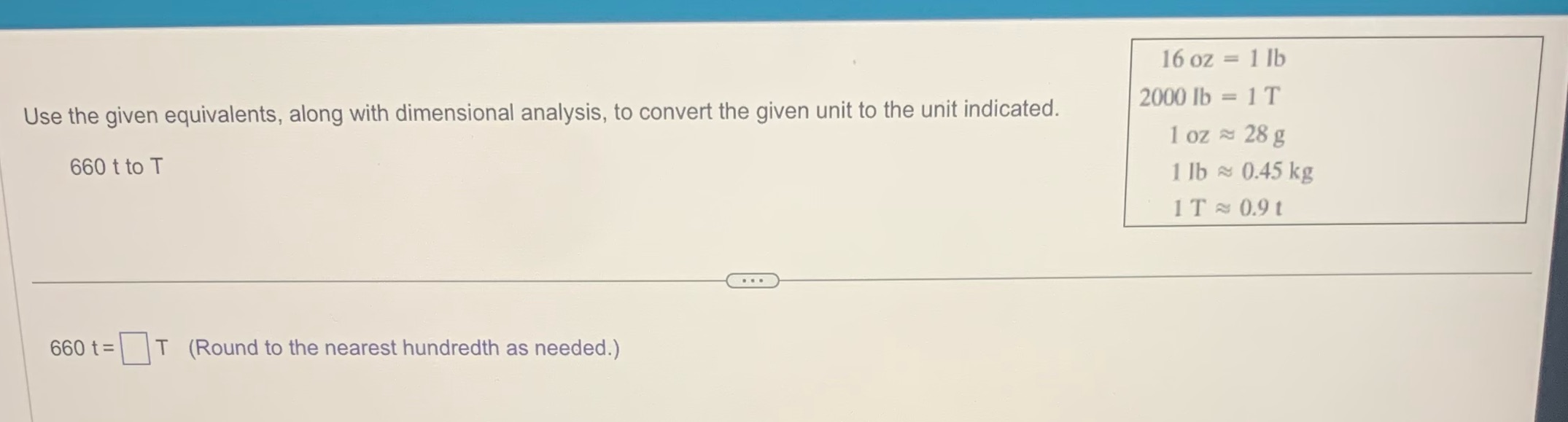 16 oz = 1 Ib Use the given equivalents, along