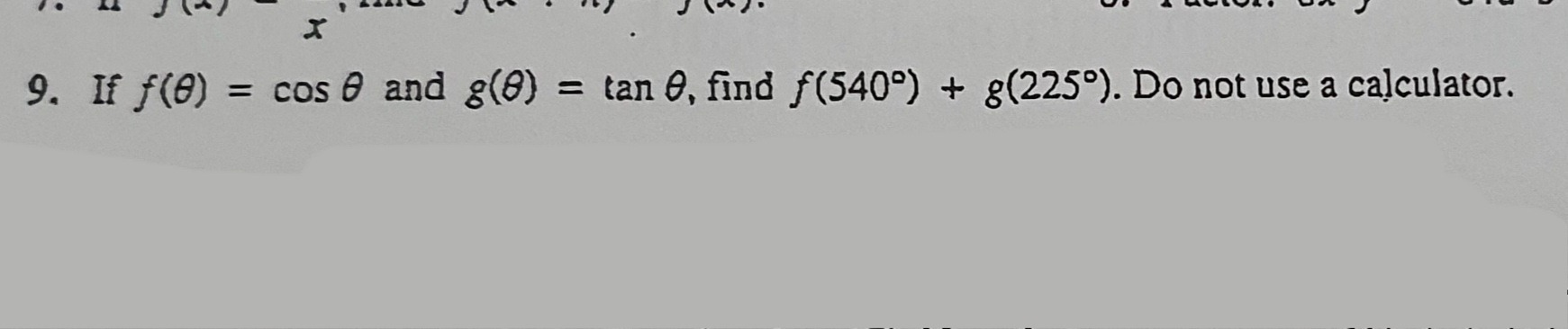 9. If f(0) = cos 0 and g(0) = tan 0, find f(5409)