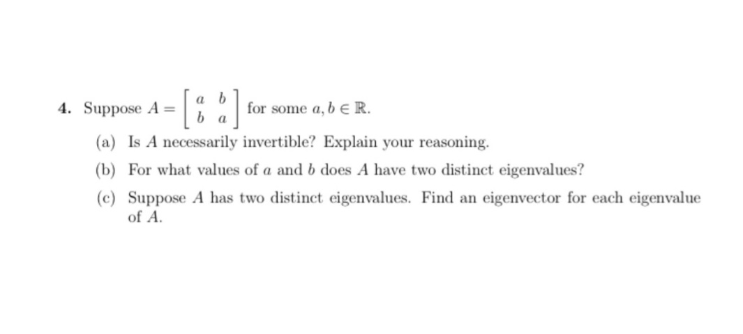 4. Suppose A = a b b a for some a, be R. (a) Is A