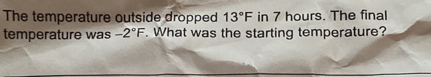 The temperature outside dropped 13 F in 7 hours.