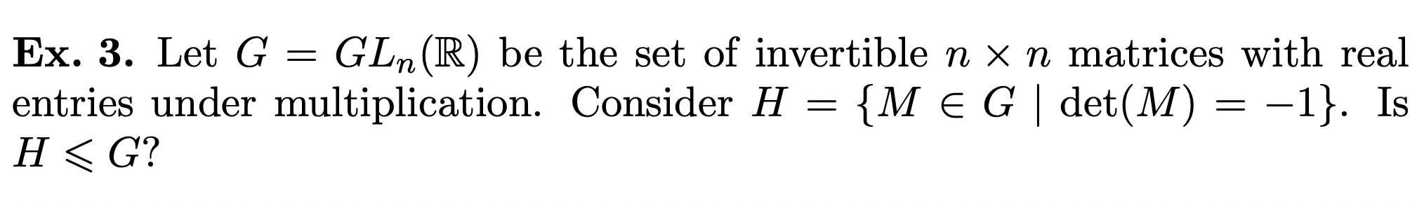 Ex. 3. Let G = GEAR) be the set of invertible n X