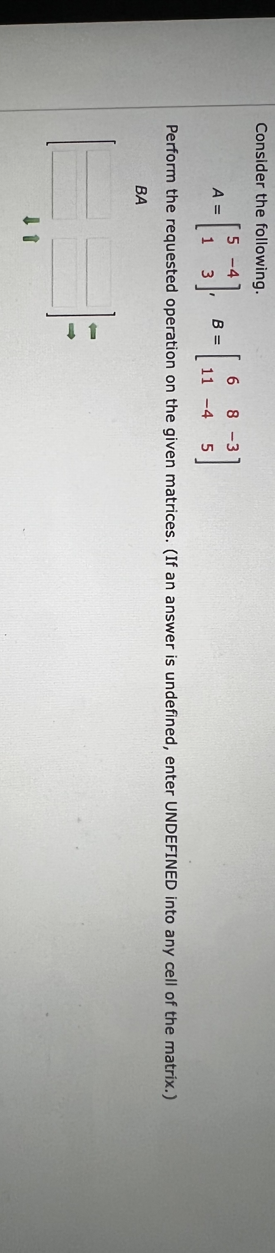 Consider the following. A= [3 3]. 8= [18 4 -3 ]