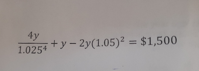 explained answer 1.0254 + y - 2y(1.05)2 = $1,500