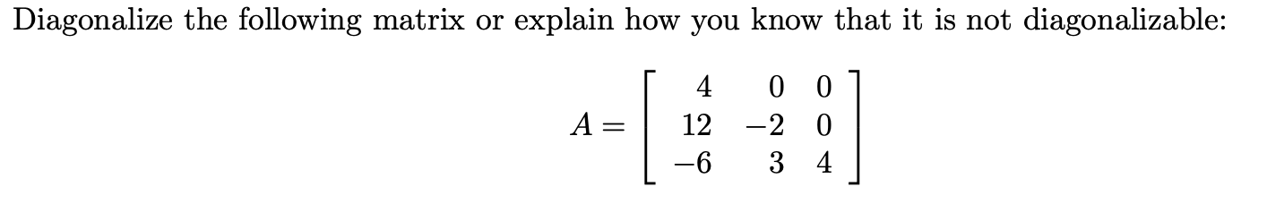 Diagonalize the following matrix or explain how