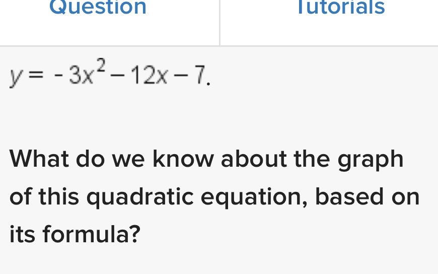 Question Tutorials y = - 3x2 - 12x - 7. What do