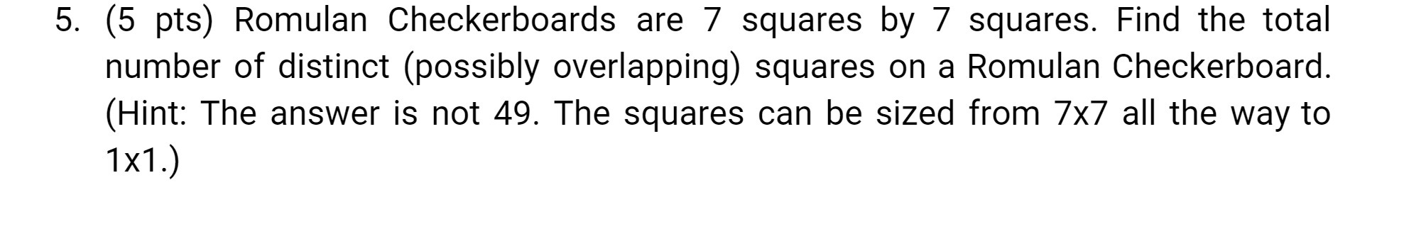 5. (5 pts) Romulan Checkerboards are 7 squares by