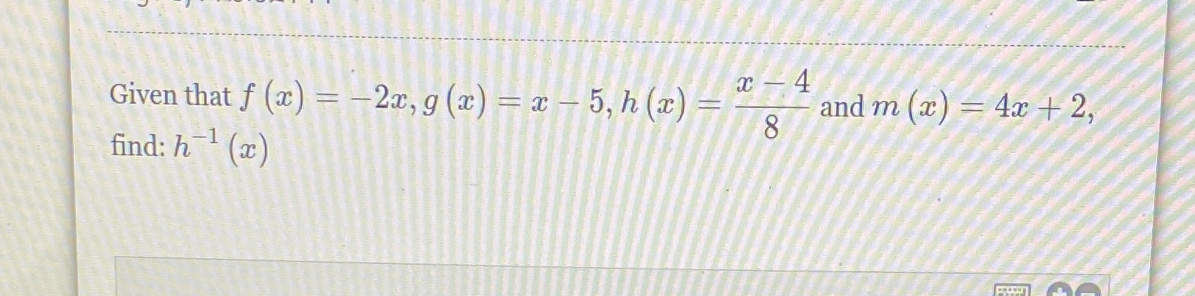 4 Given that f (x) = - 2x, 9 (x)= x - 5, ha = and
