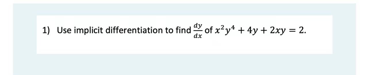 1) Use implicit differentiation to find - of x2y4