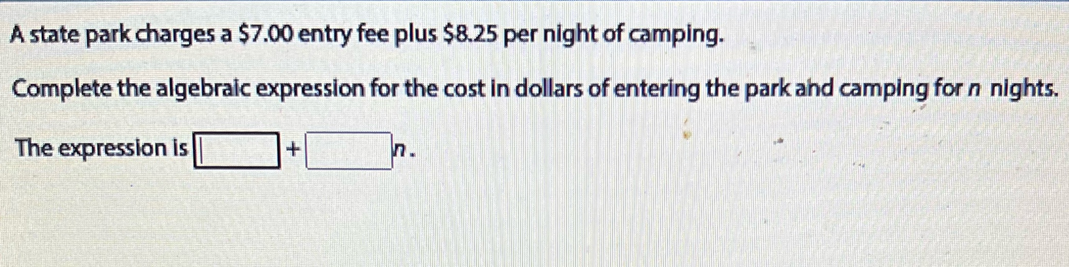 A state park charges a $7.00 entry fee plus $8.25