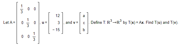 0 0 3 12 a Let A= 0 0 3 . and v = c . Define T: