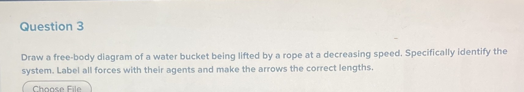 this is physics work Question 3 Draw a free-body