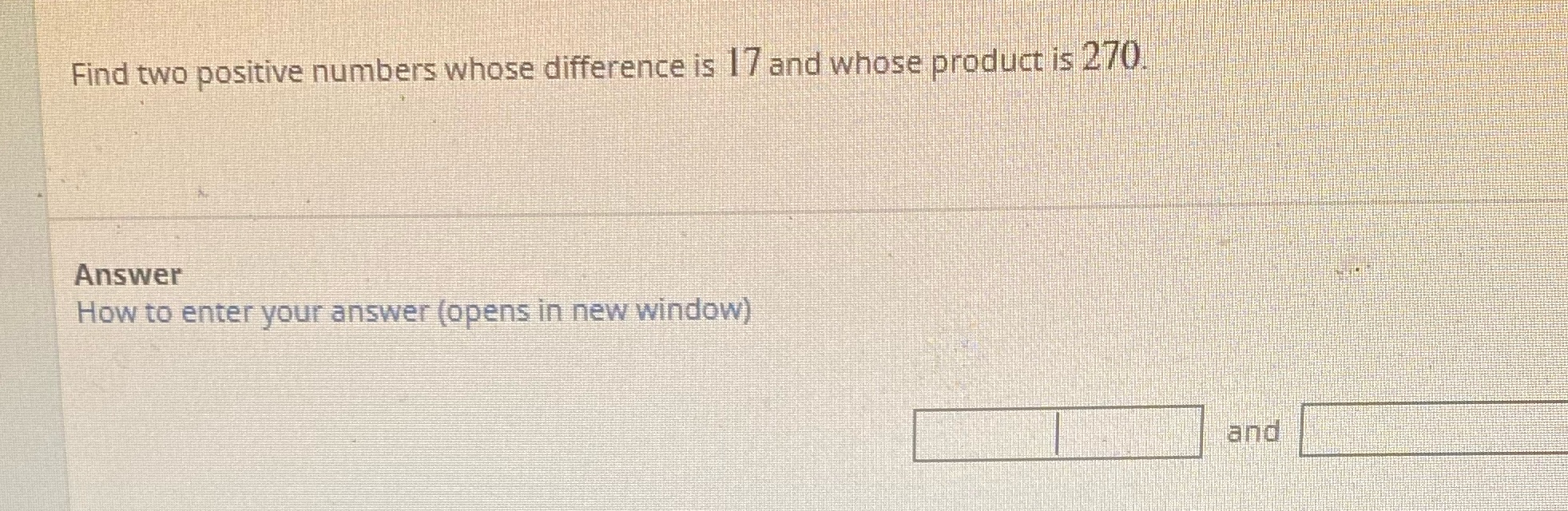 Find two positive numbers whose difference is 17