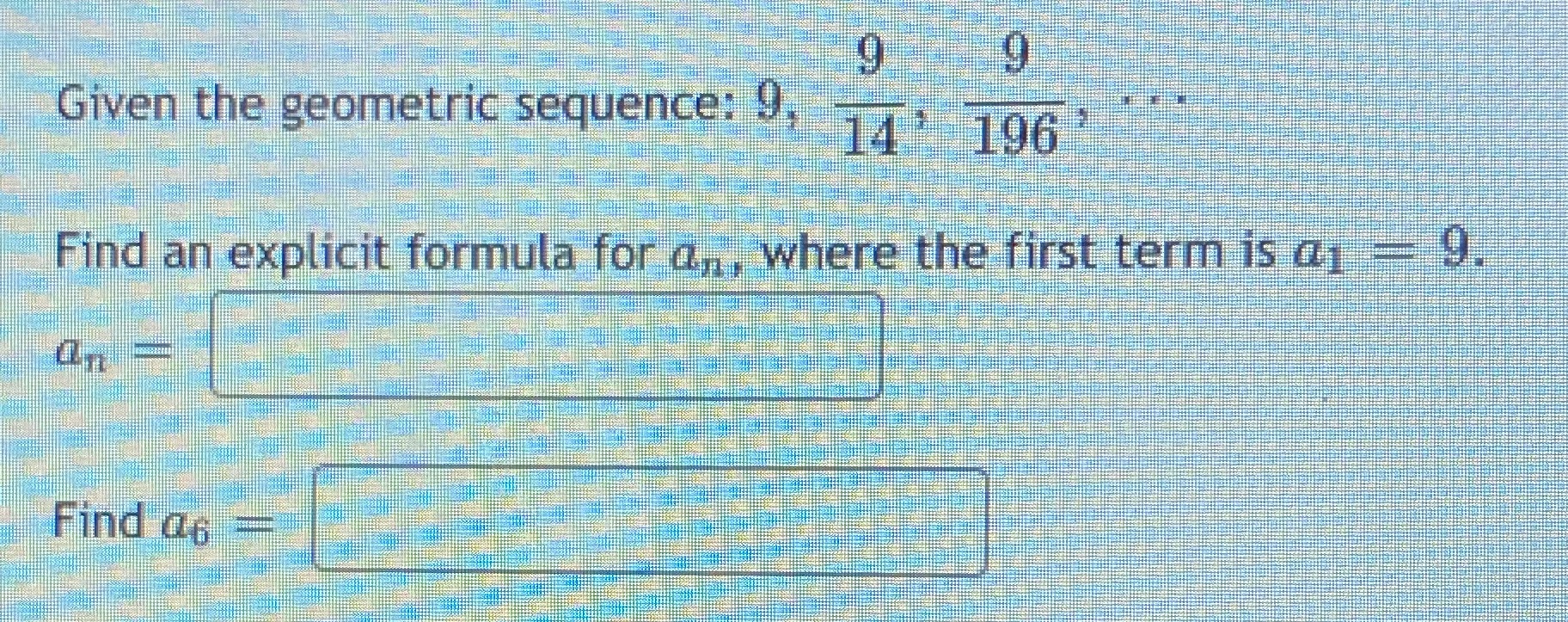 Heelpppp 9 Given the geometric sequence: !. 14
