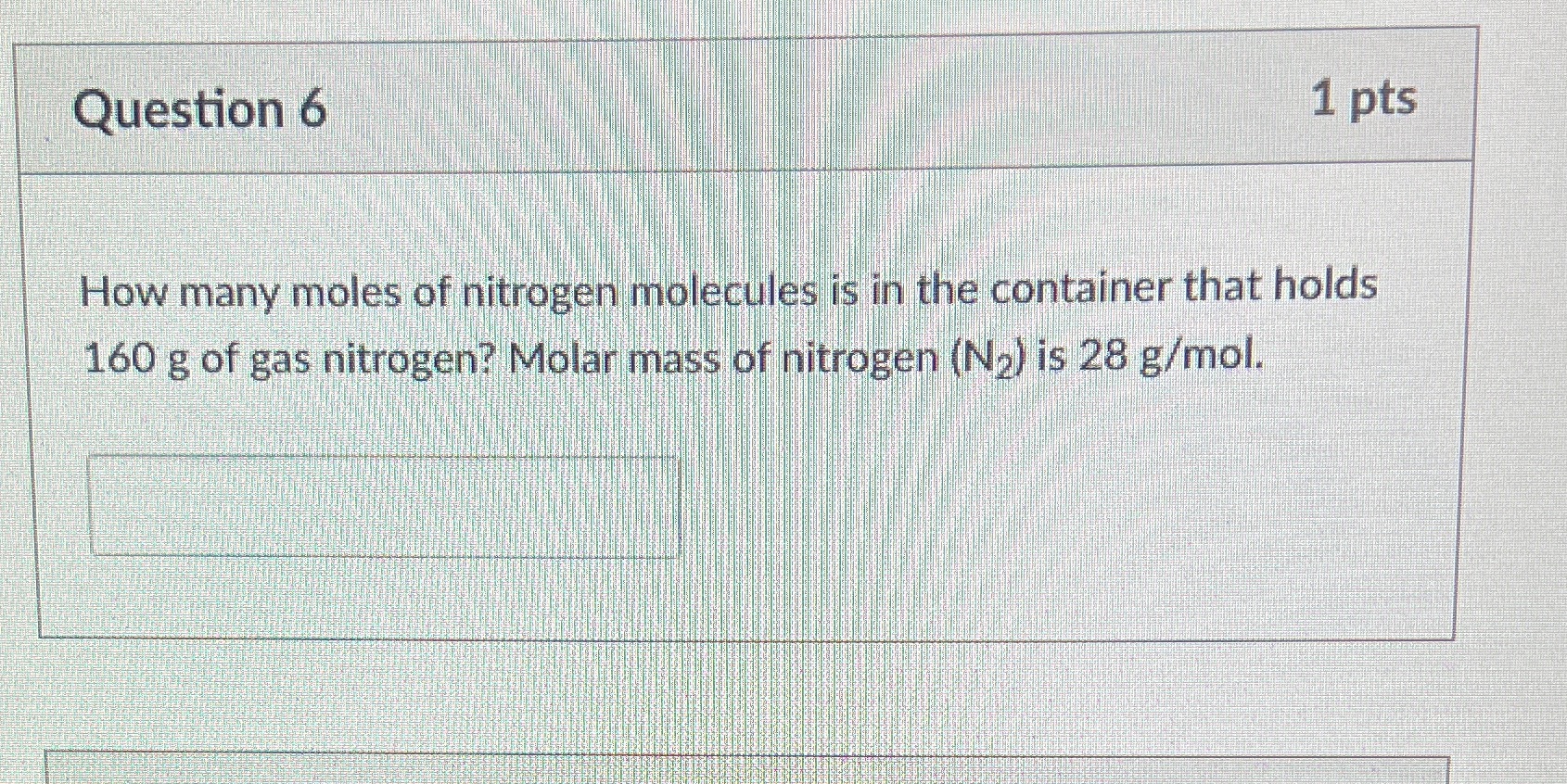 Question 6 1 pts How many moles of nitrogen