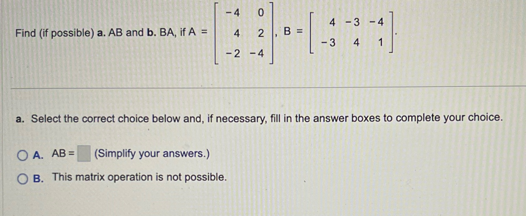 - 4 0 4 -3 -4 Find (if possible) a. AB and b. BA,