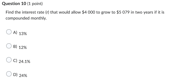 Question 10 (1 point) Find the interest rate (r)