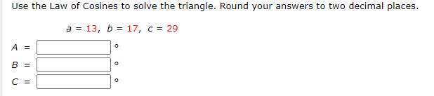 Use the Law of Cosines to solve the triangle.