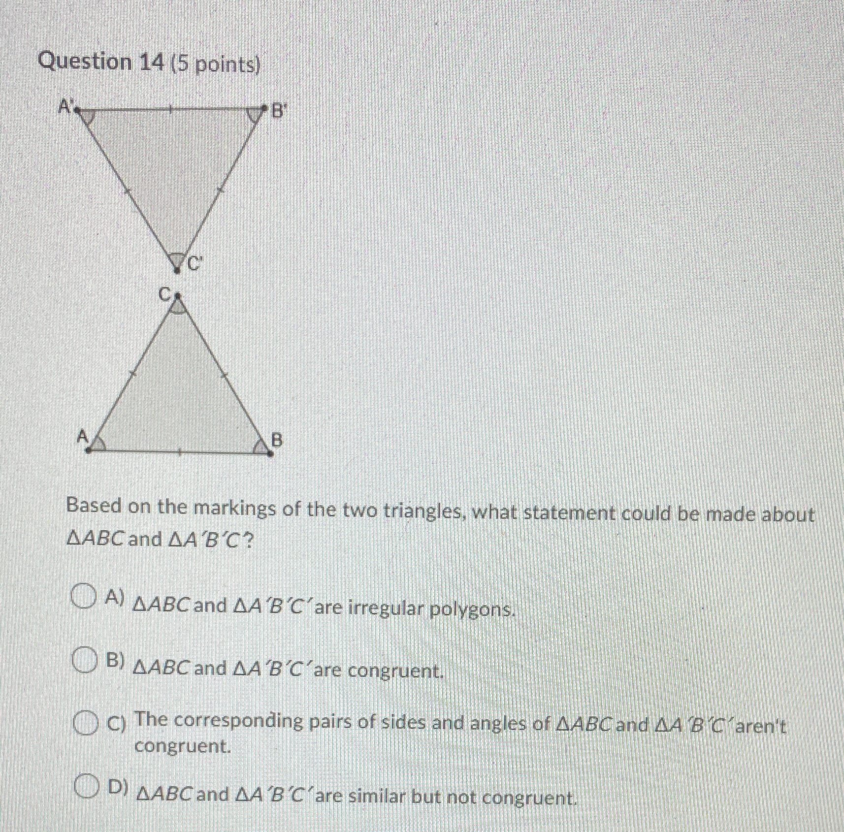 Question 14 (5 points) B' C Based on the