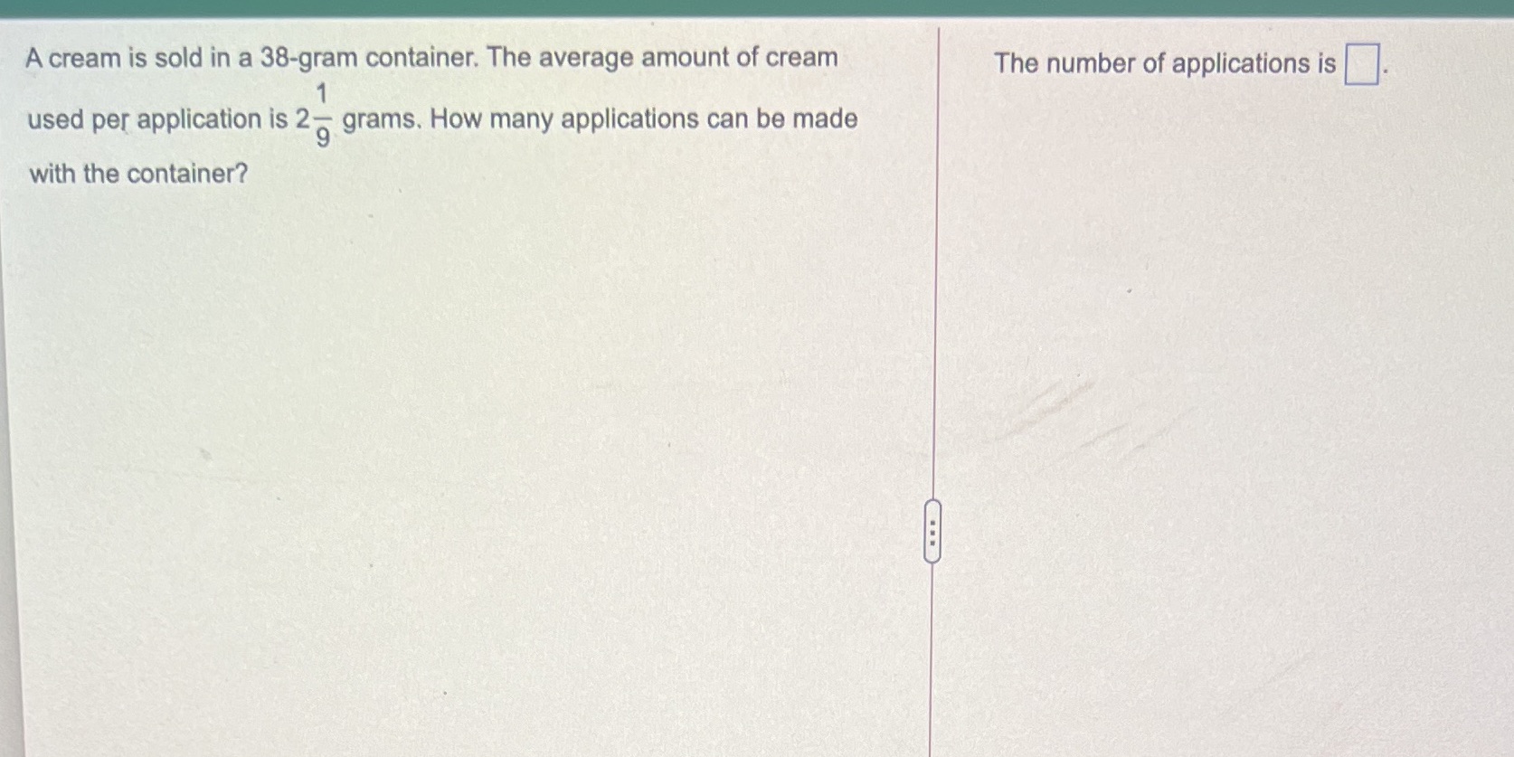 A cream is sold in a 38-gram container. The