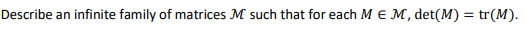Describe an infinite family of matrices M such