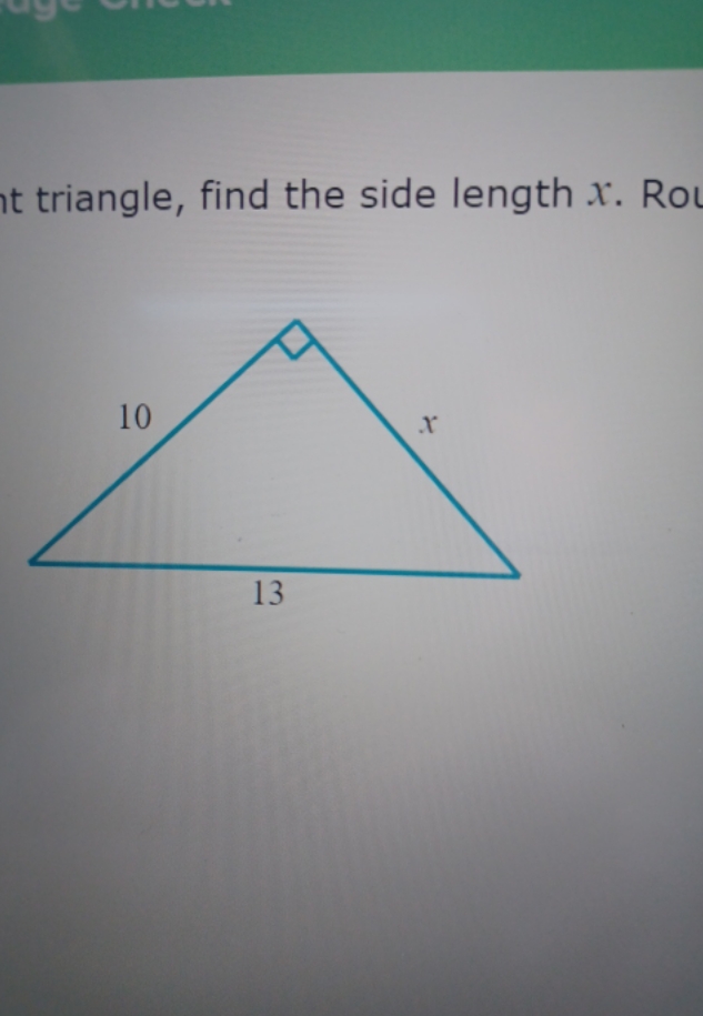 For the following right triangle, find the side