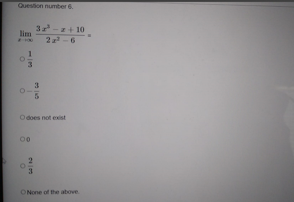 Question number 6. 3 x3 - x + 10 lim 2 x2 - 6 O O