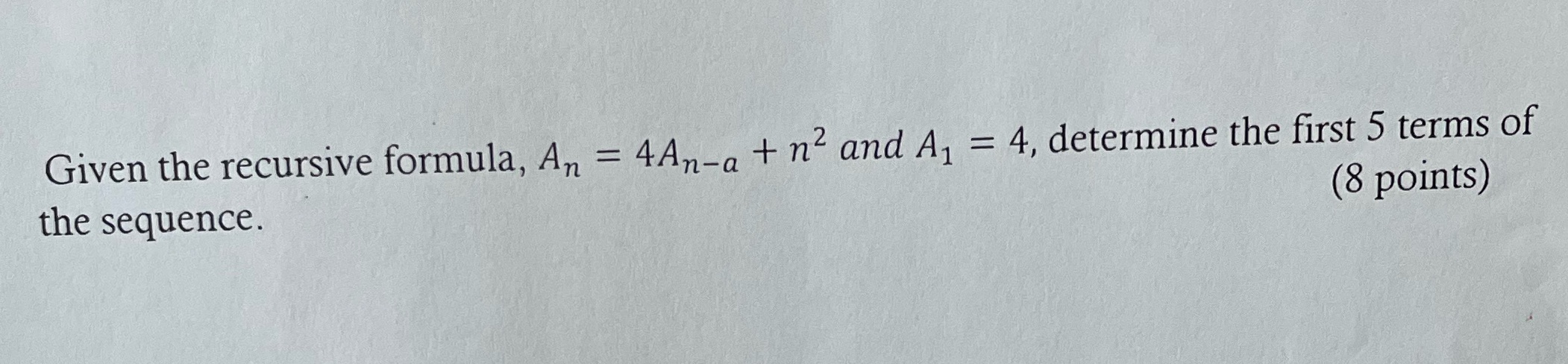 Solve Given the recursive formula, An = 4An-a +