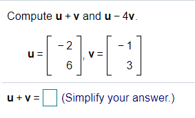 Questions: Compute u + v and u - 4v. - 2 U= V= -1