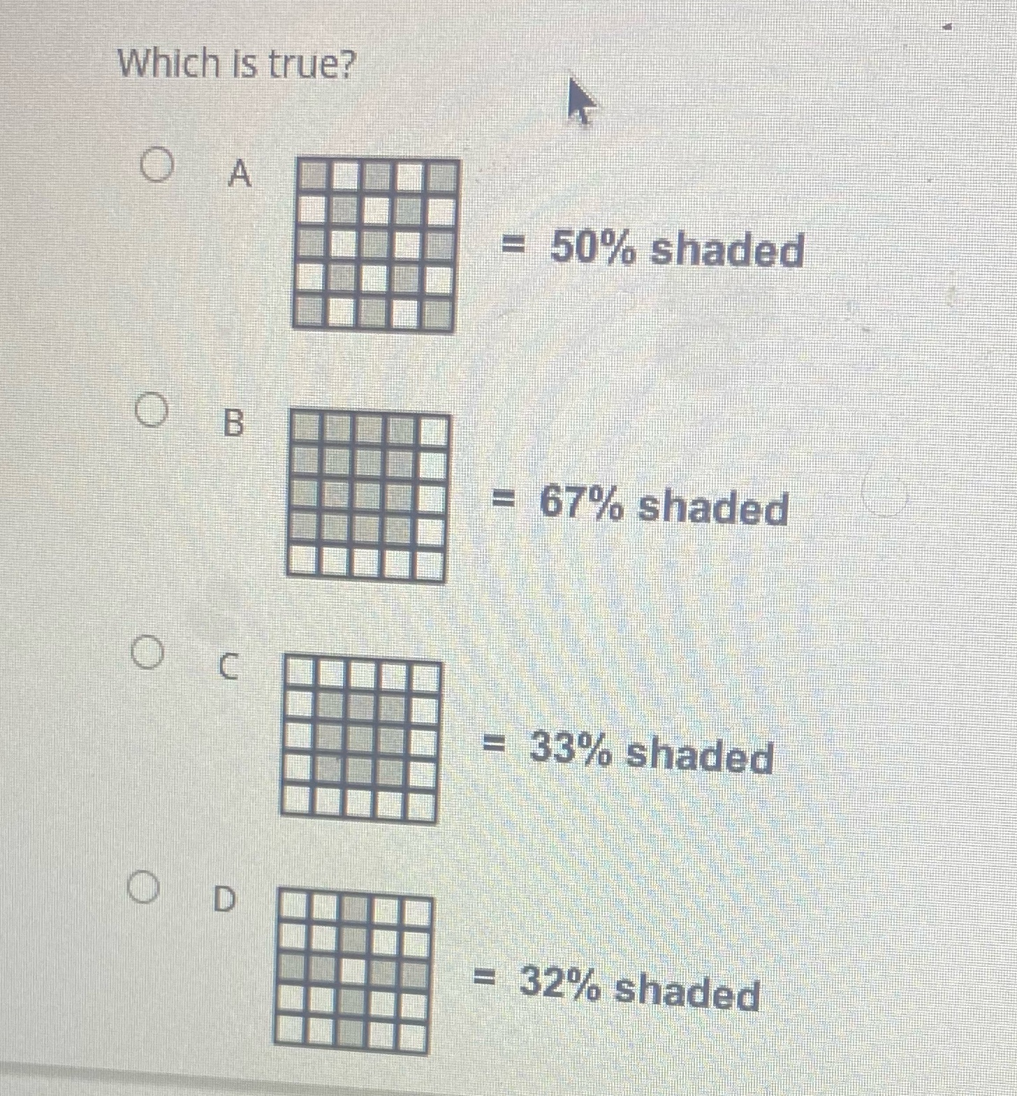 Which is true? O A = 50% shaded O B = 67% shaded