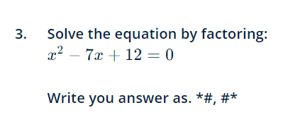 3. Solve the equation by factoring: 2 - 7x + 12 =