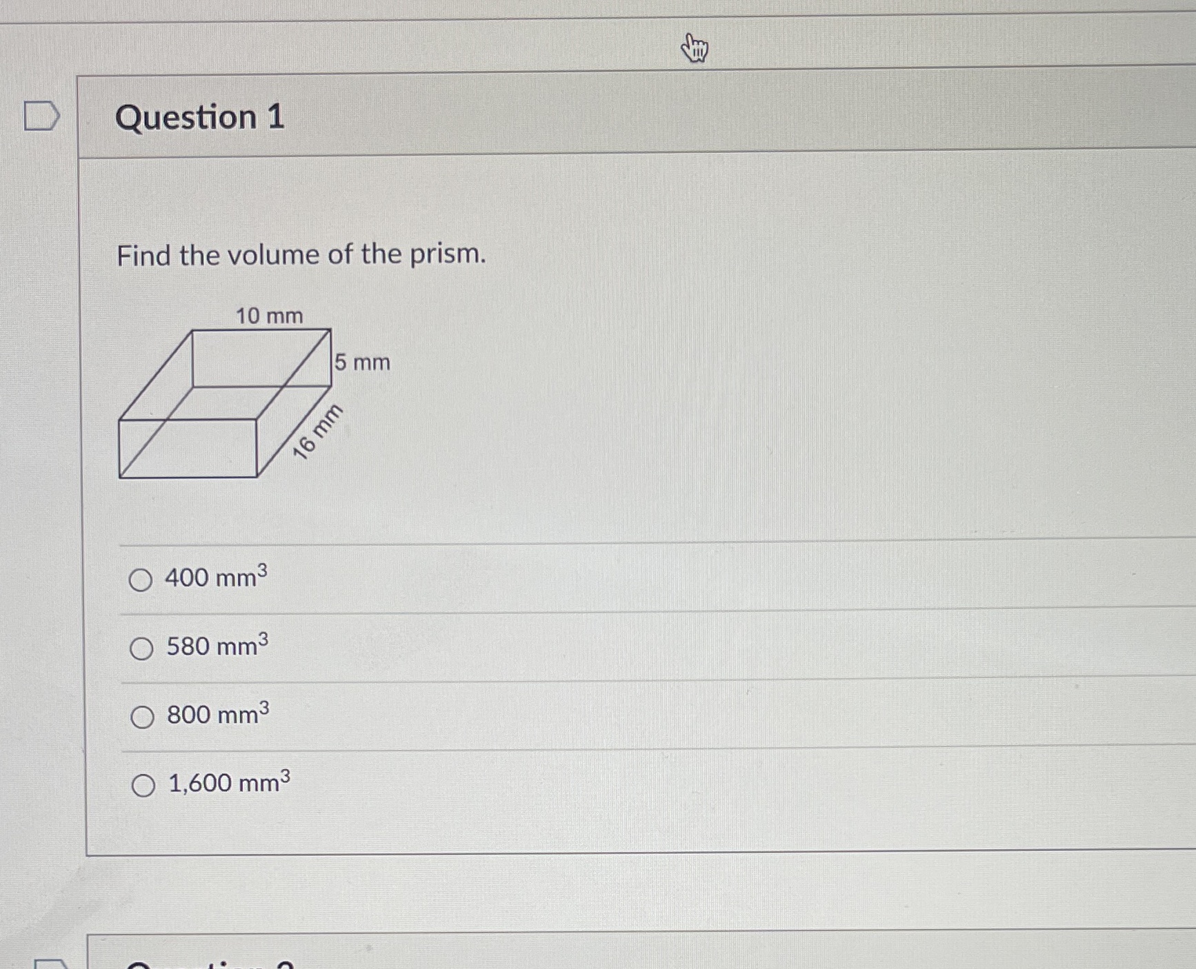 D Question 1 Find the volume of the prism. 10 mm