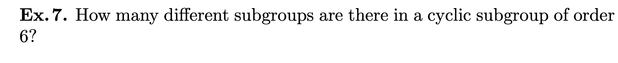 Ex. 7. How many different subgroups are there in