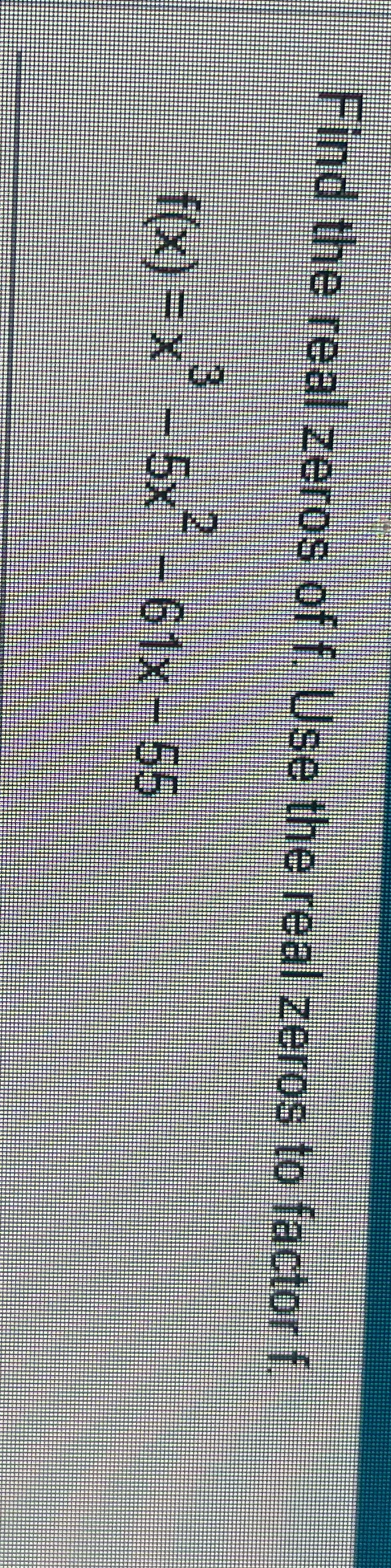 Find the real zeros of f. Use the real zeros to