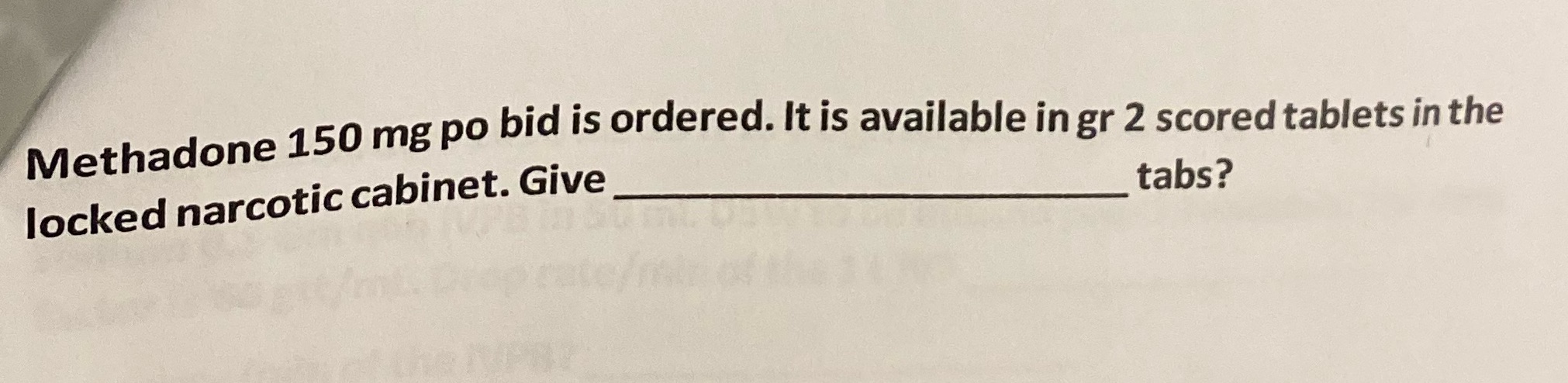 Methadone 150 mg po bid is ordered. It is
