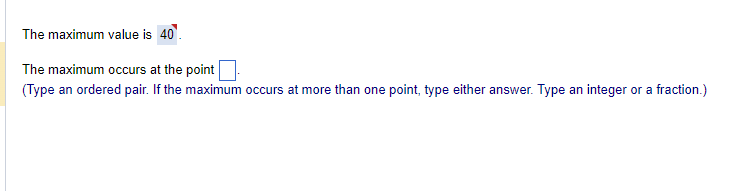 The maximum value is 40. The maximum occurs at