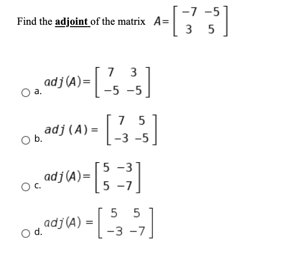 how do i find the adjoint -7 -5 Find the adjoint