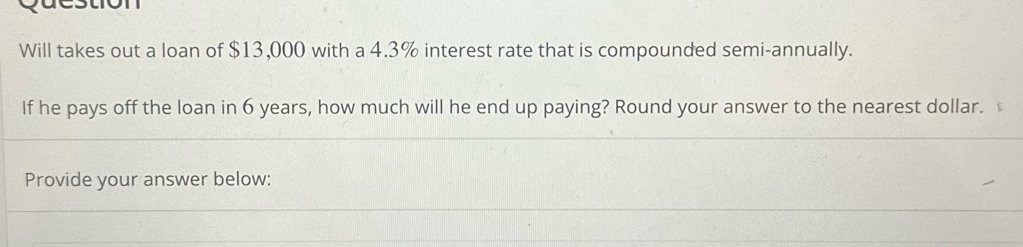 Will takes out a loan of $13,000 with a 4.3%