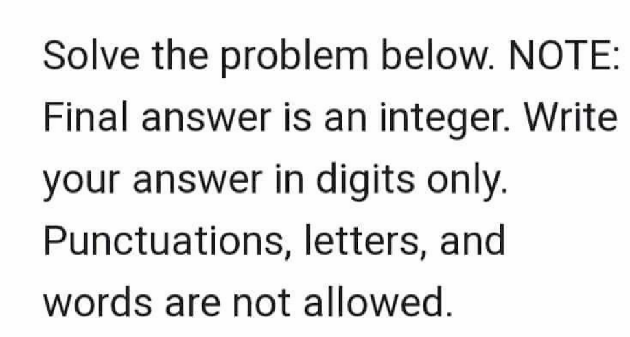 Solve the problem below. NOTE: Final answer is an