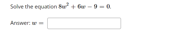 1) Solve the equation 8w + 6w - 9 = 0. Answer: W