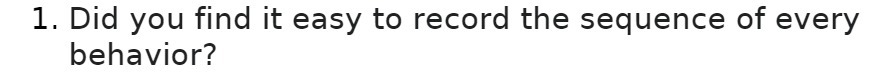 1. Did you find it easy to record the sequence of