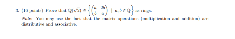 3. (16 points) Prove that Q(v2) = a 2b b a | a,