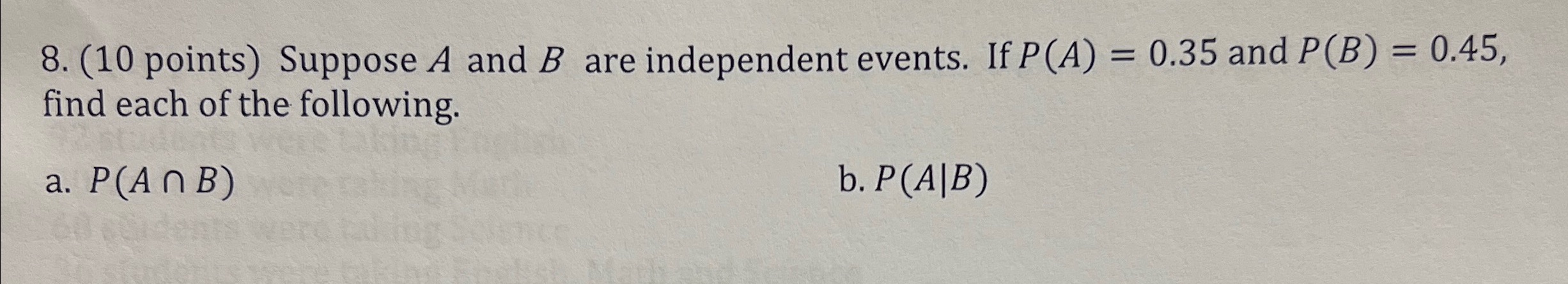8. (10 points) Suppose A and B are independent