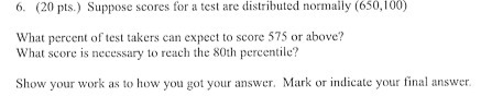 6. (20 pts.) Suppose scores for a test are