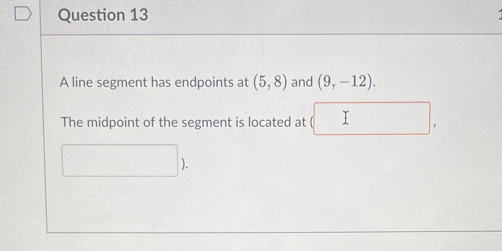D Question 13 A line segment has endpoints at (5,