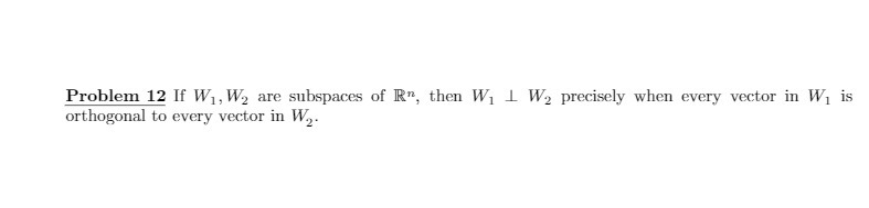 Problem 12 If Wi, We are subspaces of R", then W,