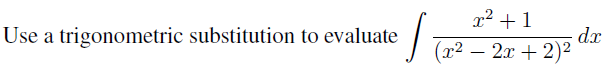x2 + 1 Use a trigonometric substitution to