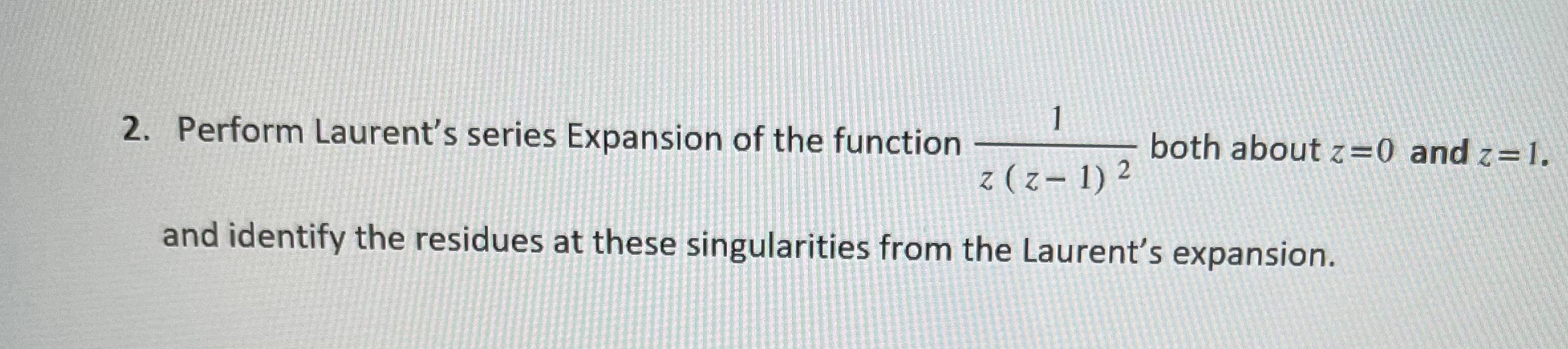 2. Perform Laurent's series Expansion of the