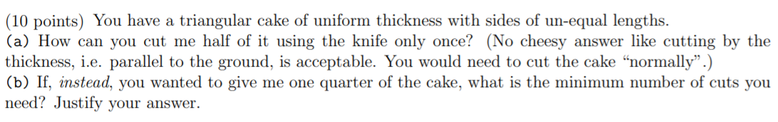 (10 points) You have a triangular cake of uniform