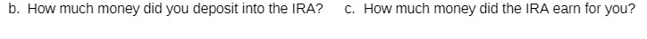 b. How much money did you deposit into the IRA?